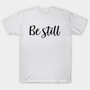 Be still T-Shirt